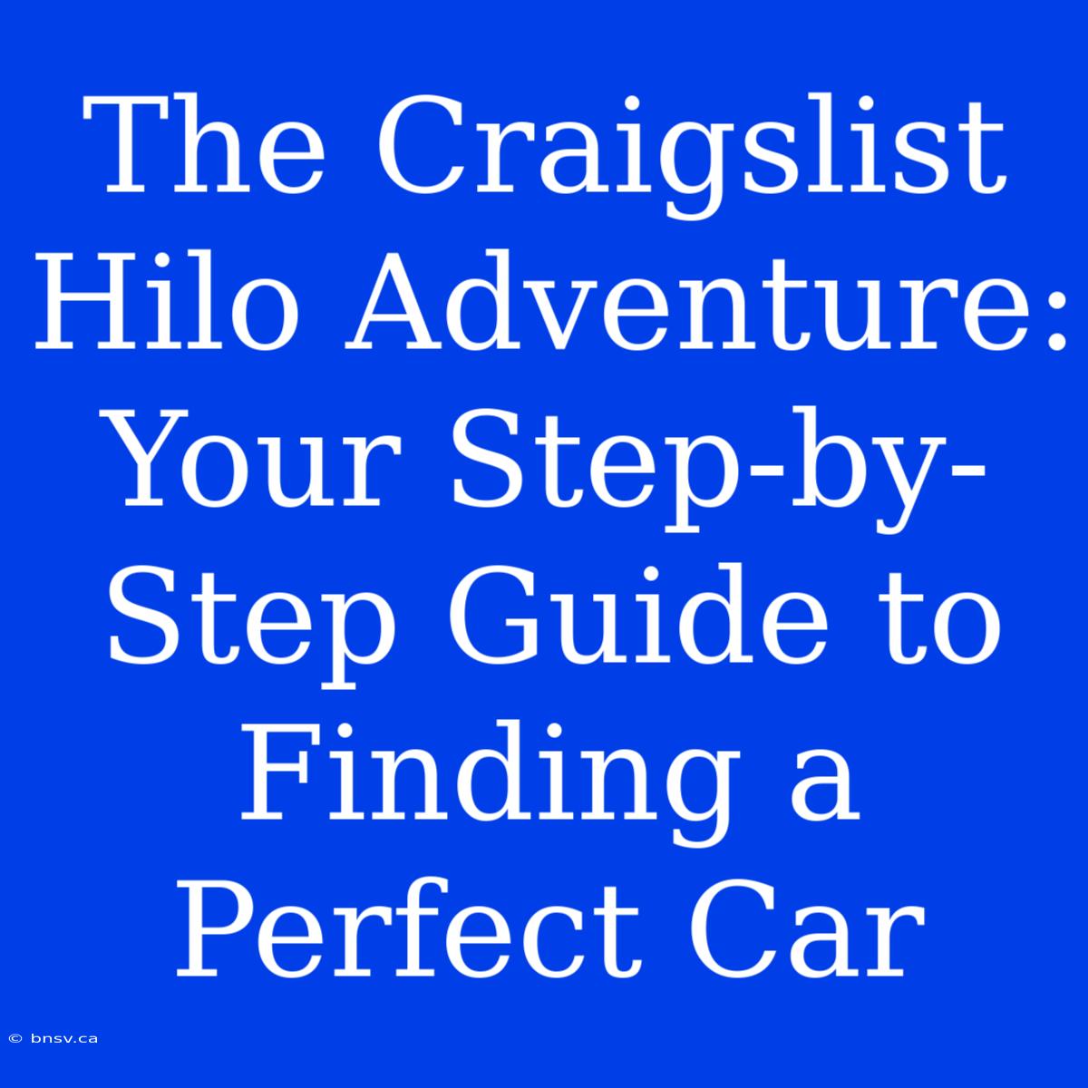 The Craigslist Hilo Adventure: Your Step-by-Step Guide To Finding A Perfect Car