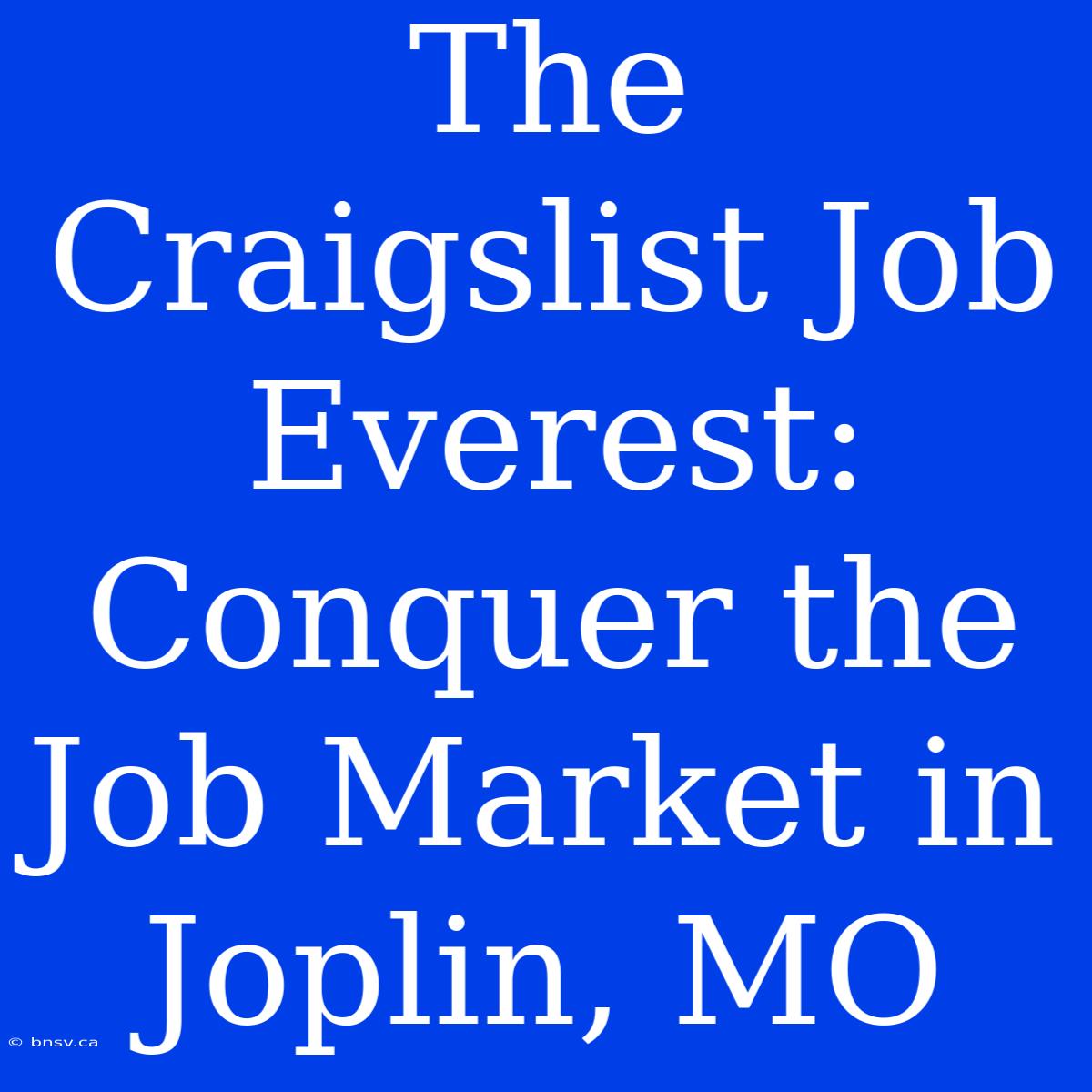 The Craigslist Job Everest: Conquer The Job Market In Joplin, MO