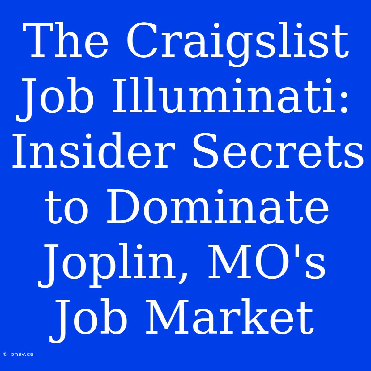 The Craigslist Job Illuminati: Insider Secrets To Dominate Joplin, MO's Job Market