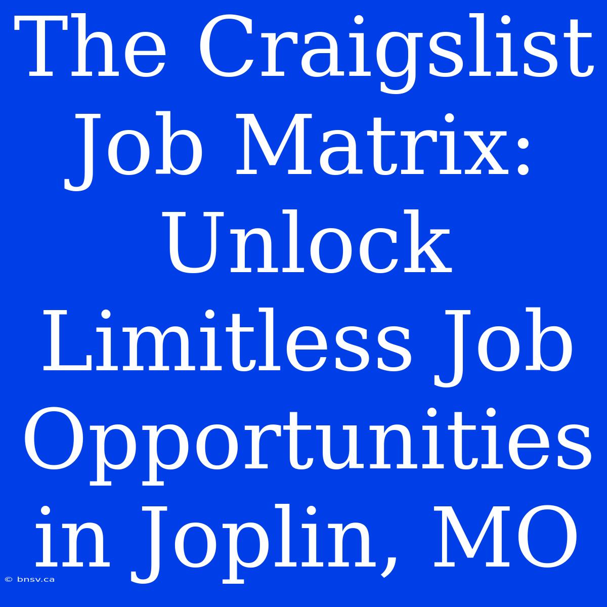 The Craigslist Job Matrix: Unlock Limitless Job Opportunities In Joplin, MO