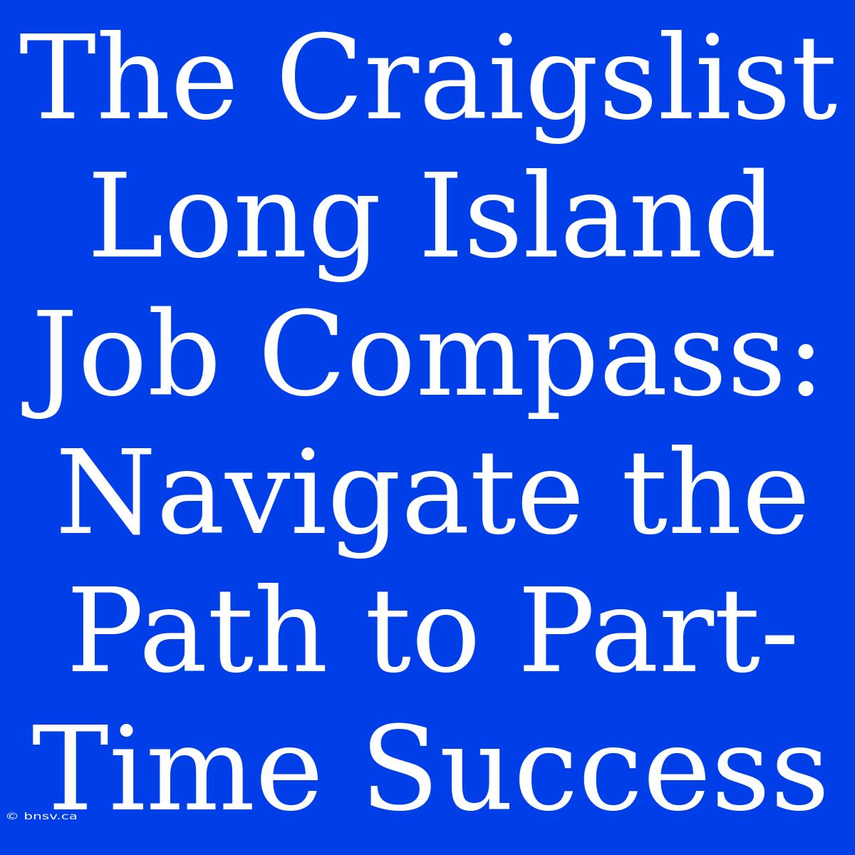 The Craigslist Long Island Job Compass: Navigate The Path To Part-Time Success