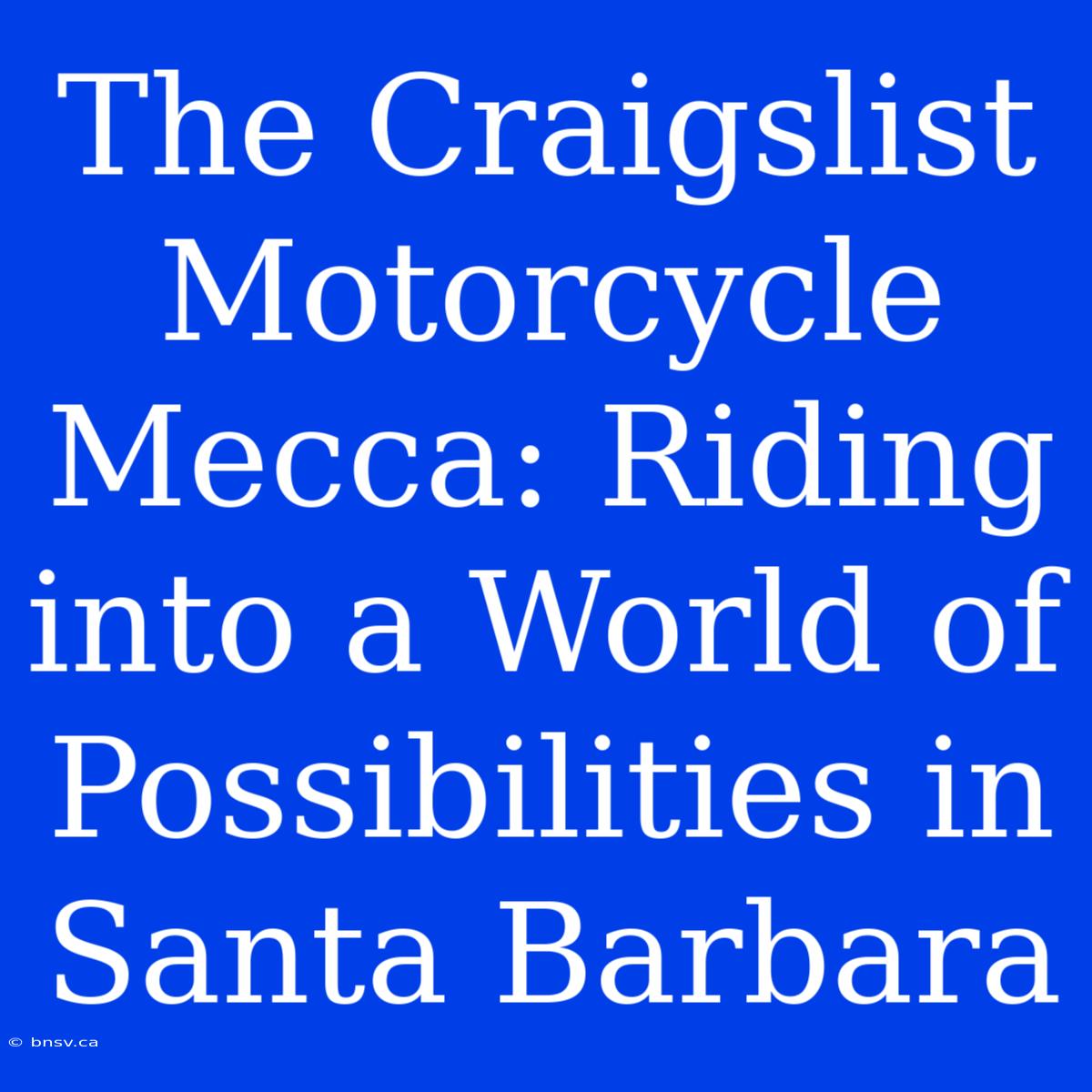 The Craigslist Motorcycle Mecca: Riding Into A World Of Possibilities In Santa Barbara