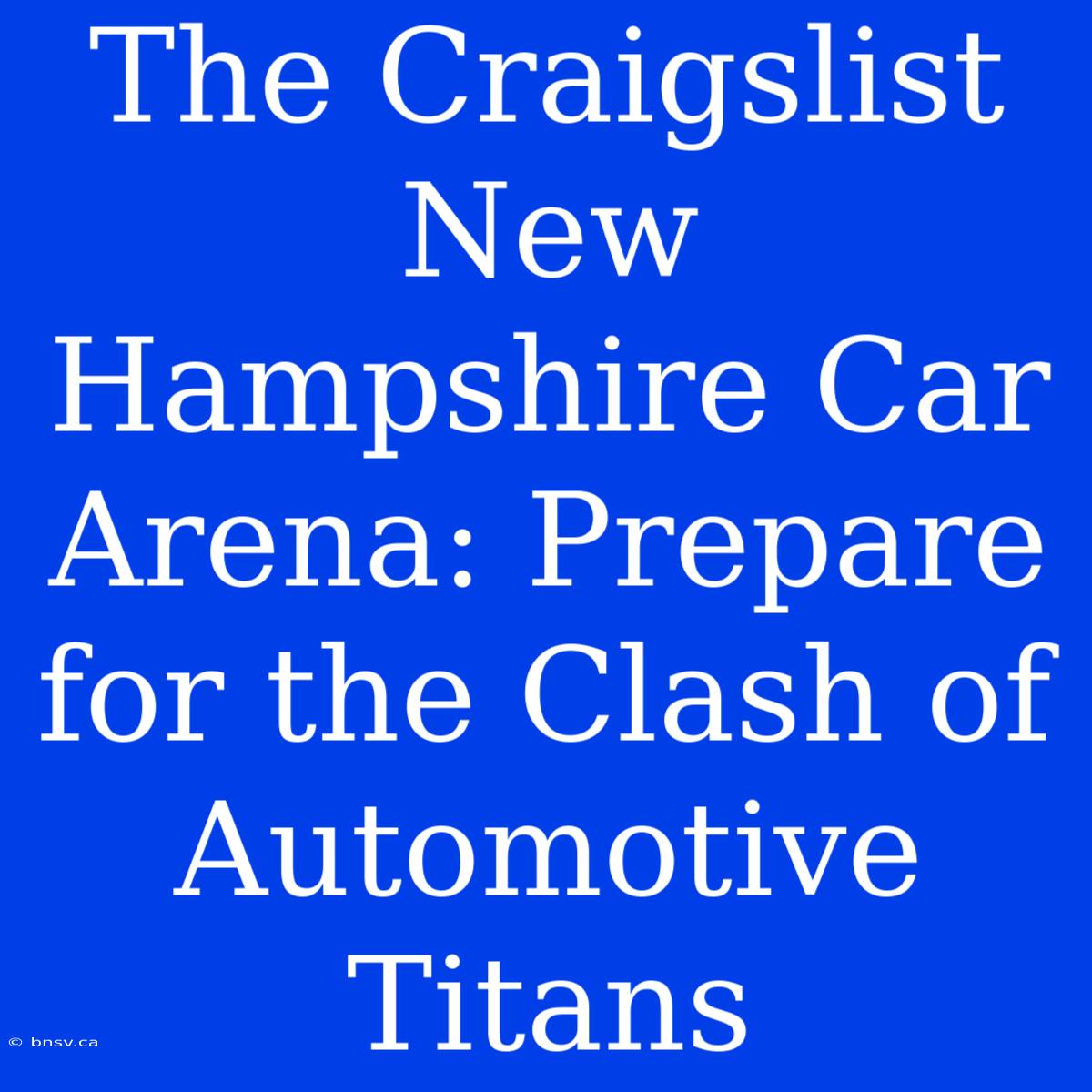 The Craigslist New Hampshire Car Arena: Prepare For The Clash Of Automotive Titans