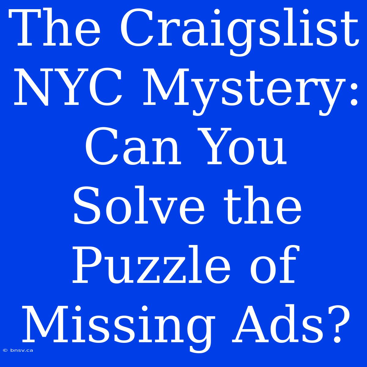 The Craigslist NYC Mystery: Can You Solve The Puzzle Of Missing Ads?