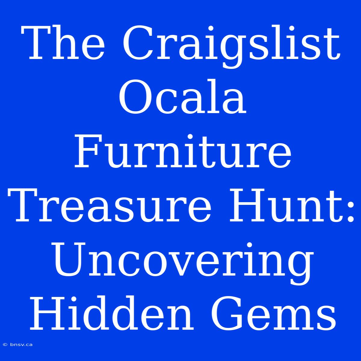 The Craigslist Ocala Furniture Treasure Hunt: Uncovering Hidden Gems