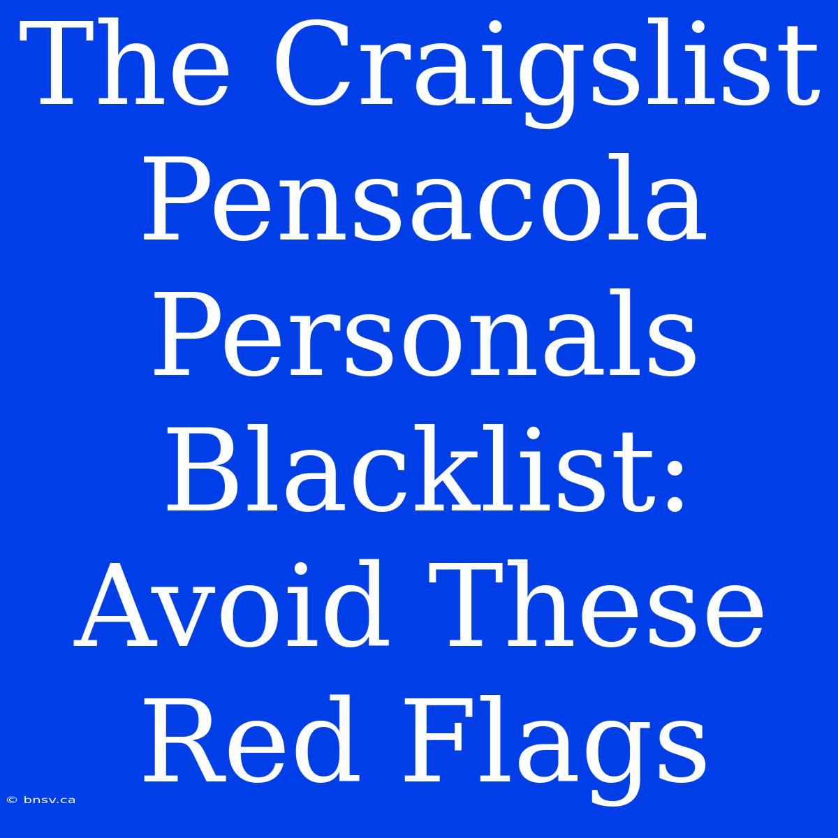 The Craigslist Pensacola Personals Blacklist: Avoid These Red Flags