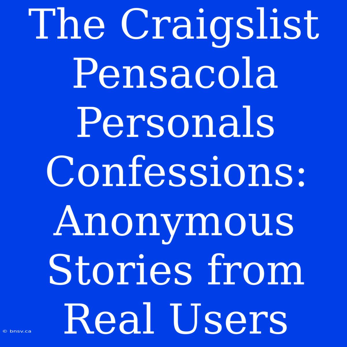 The Craigslist Pensacola Personals Confessions: Anonymous Stories From Real Users