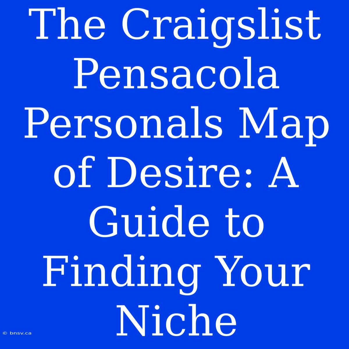 The Craigslist Pensacola Personals Map Of Desire: A Guide To Finding Your Niche