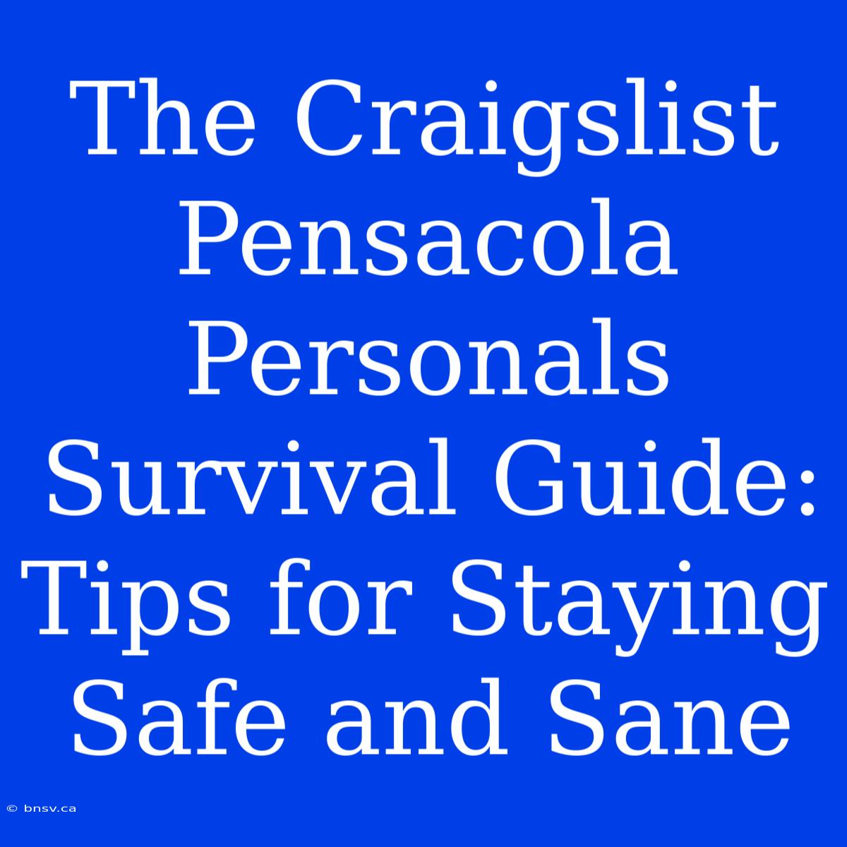 The Craigslist Pensacola Personals Survival Guide: Tips For Staying Safe And Sane