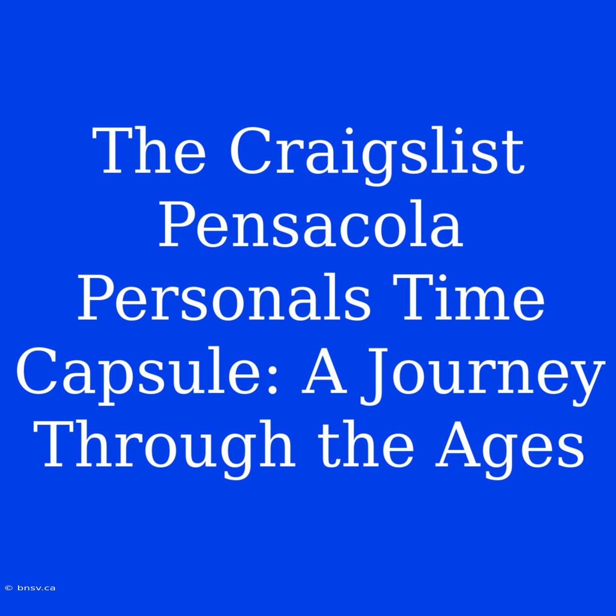 The Craigslist Pensacola Personals Time Capsule: A Journey Through The Ages