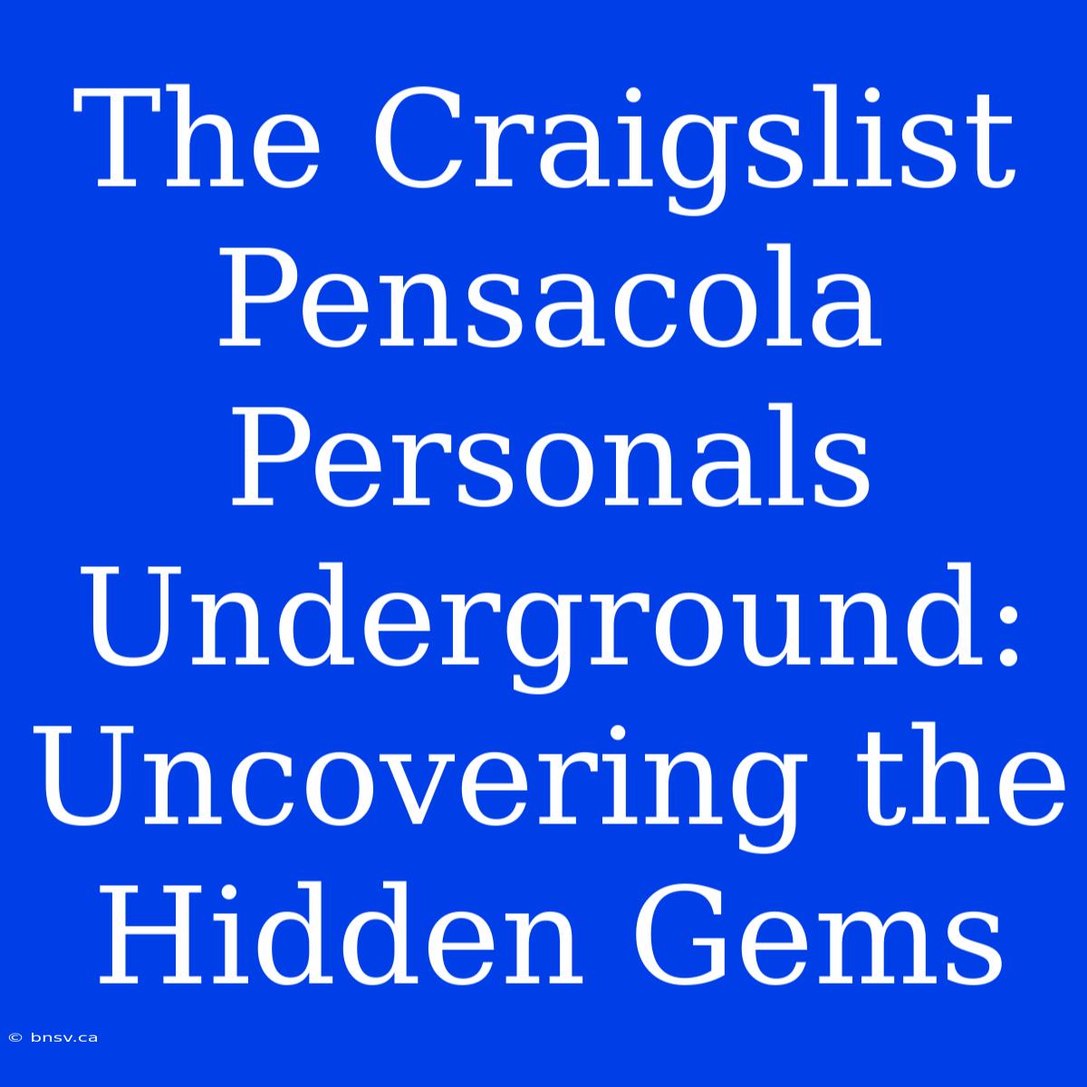 The Craigslist Pensacola Personals Underground: Uncovering The Hidden Gems