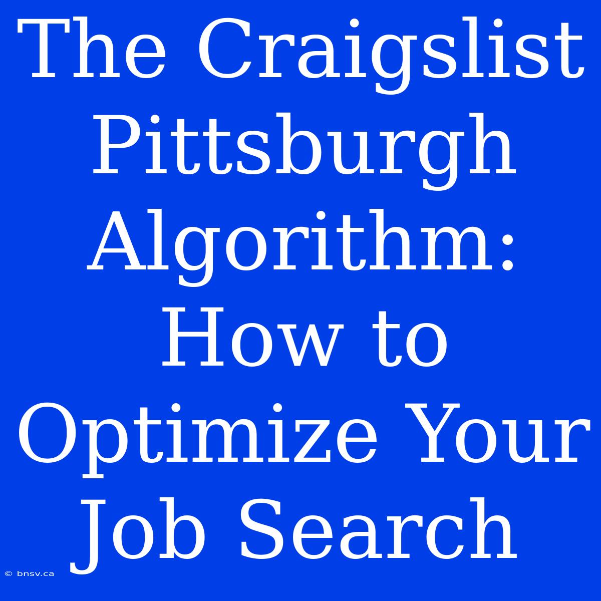 The Craigslist Pittsburgh Algorithm: How To Optimize Your Job Search