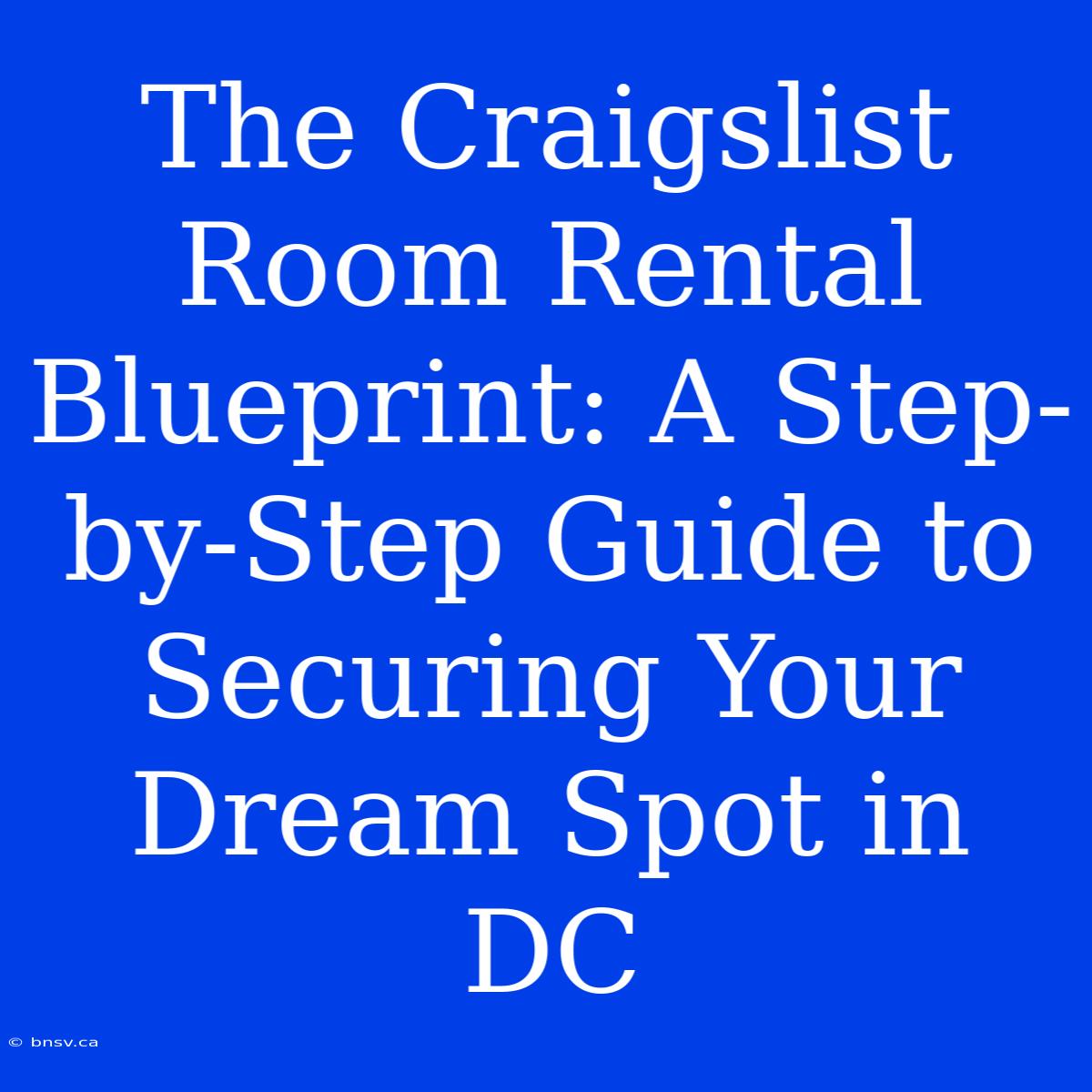 The Craigslist Room Rental Blueprint: A Step-by-Step Guide To Securing Your Dream Spot In DC