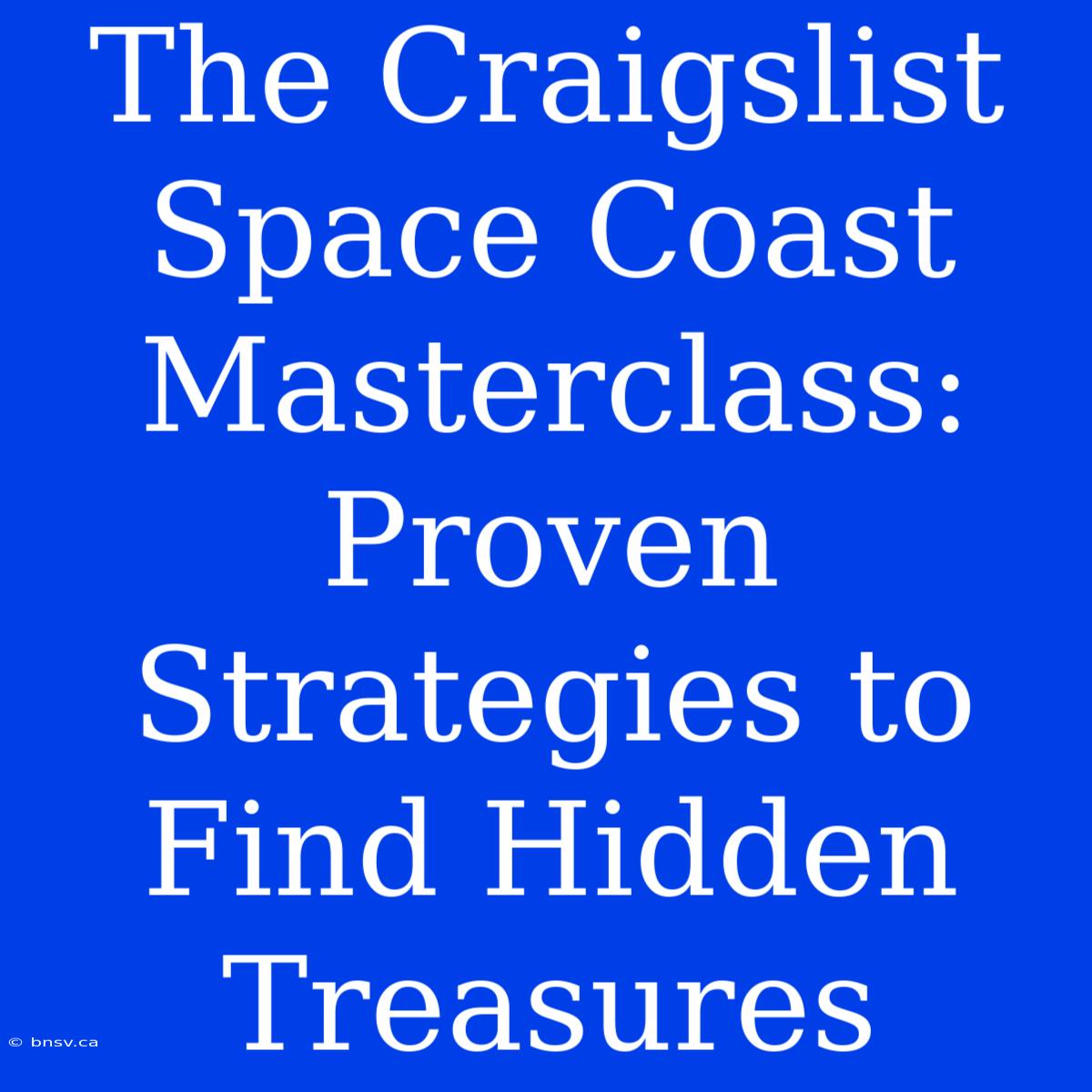 The Craigslist Space Coast Masterclass: Proven Strategies To Find Hidden Treasures