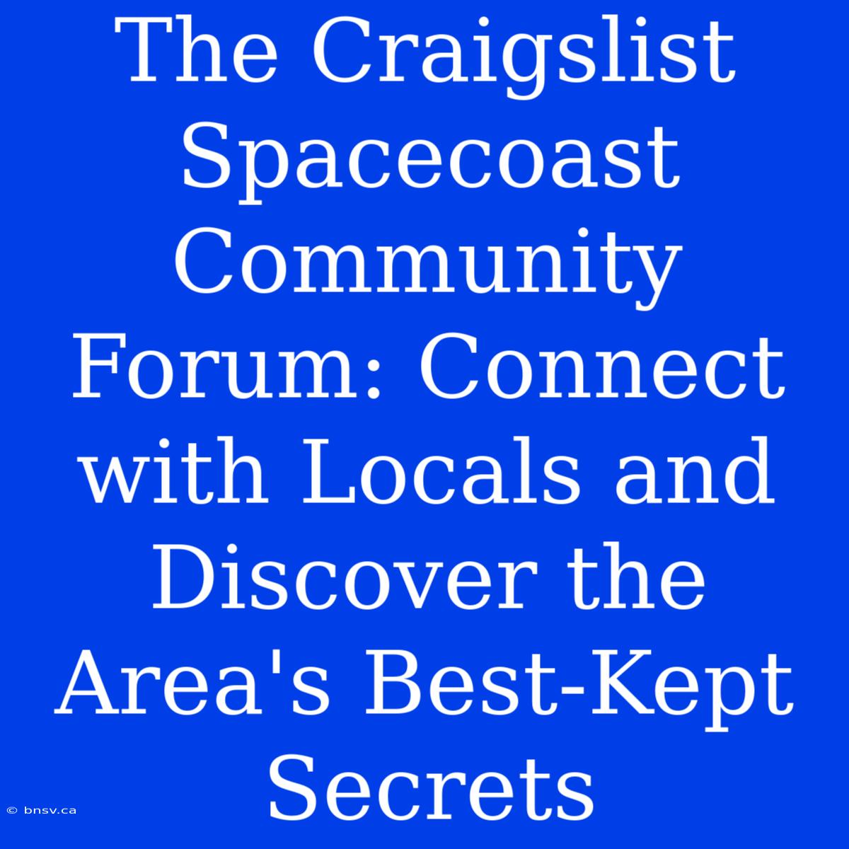 The Craigslist Spacecoast Community Forum: Connect With Locals And Discover The Area's Best-Kept Secrets