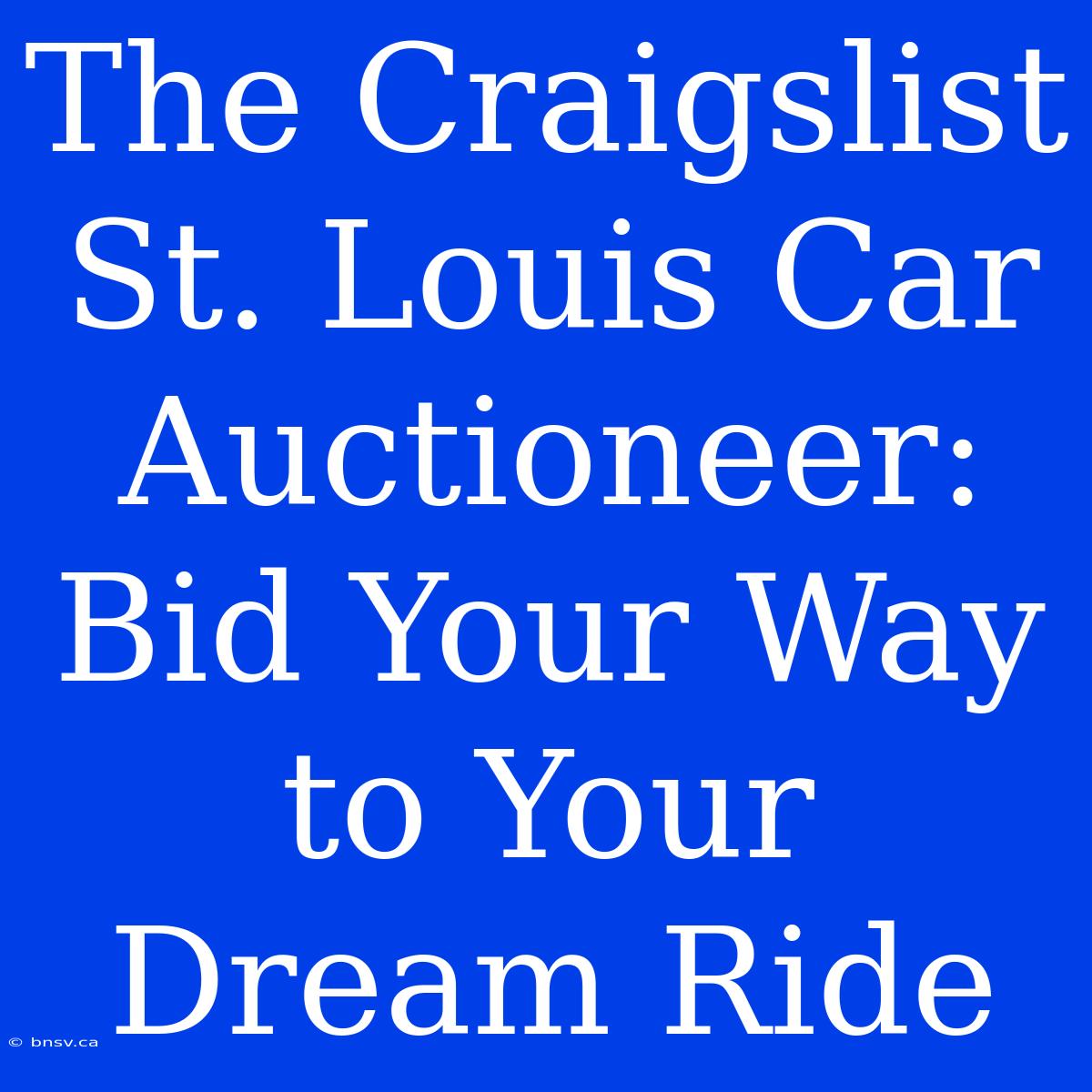 The Craigslist St. Louis Car Auctioneer: Bid Your Way To Your Dream Ride