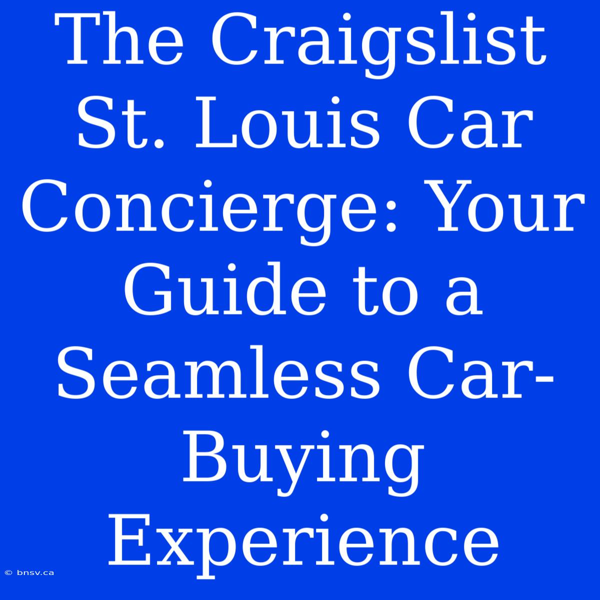 The Craigslist St. Louis Car Concierge: Your Guide To A Seamless Car-Buying Experience