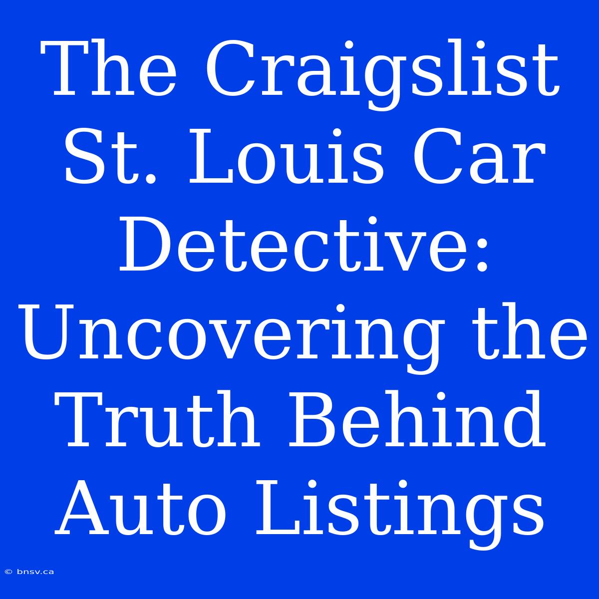 The Craigslist St. Louis Car Detective: Uncovering The Truth Behind Auto Listings