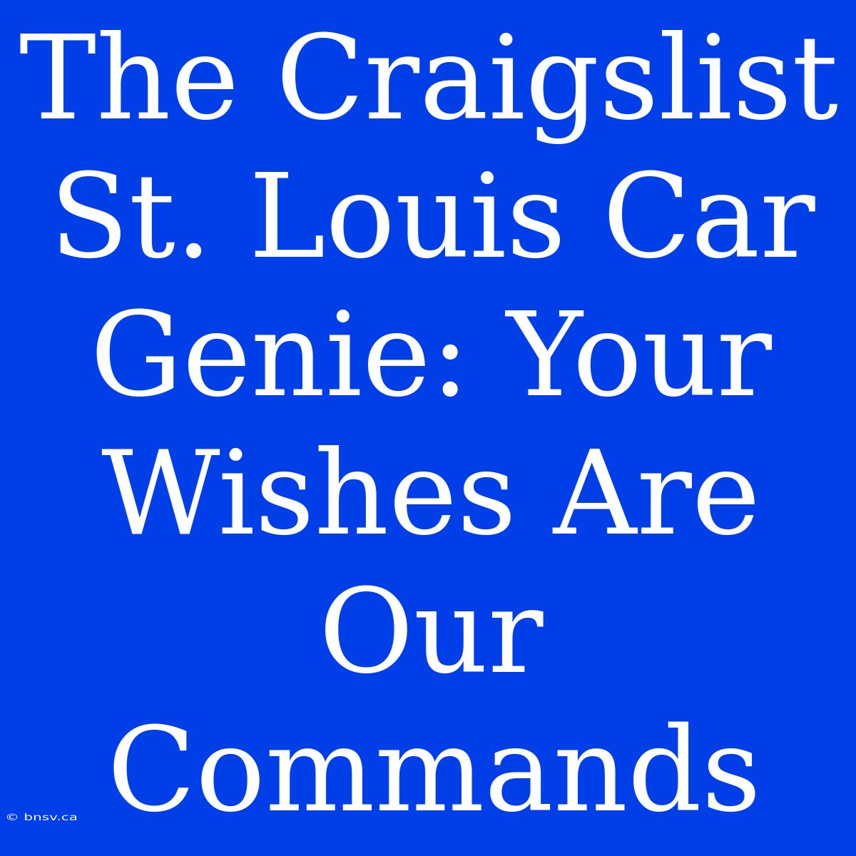 The Craigslist St. Louis Car Genie: Your Wishes Are Our Commands