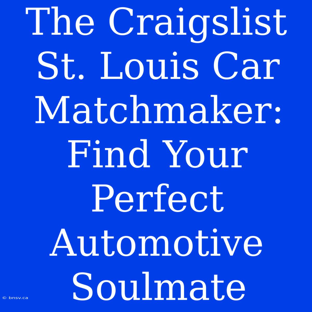 The Craigslist St. Louis Car Matchmaker: Find Your Perfect Automotive Soulmate