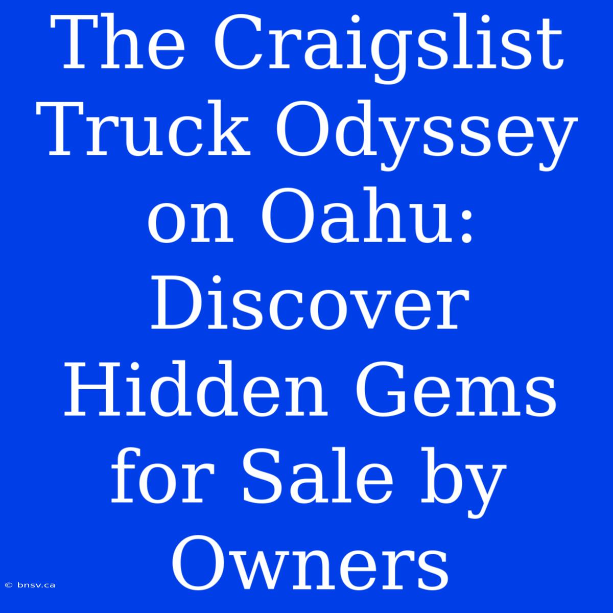 The Craigslist Truck Odyssey On Oahu: Discover Hidden Gems For Sale By Owners