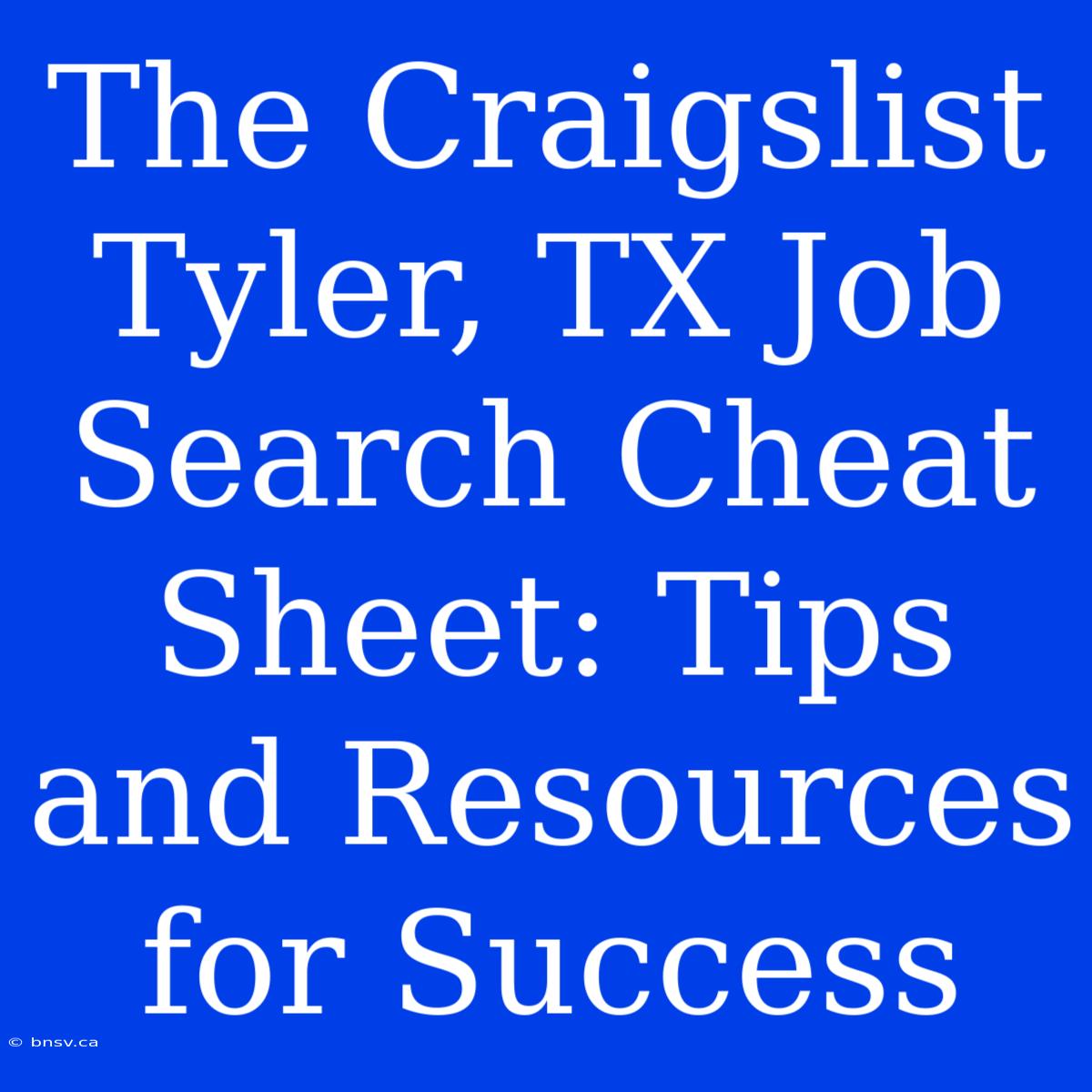 The Craigslist Tyler, TX Job Search Cheat Sheet: Tips And Resources For Success