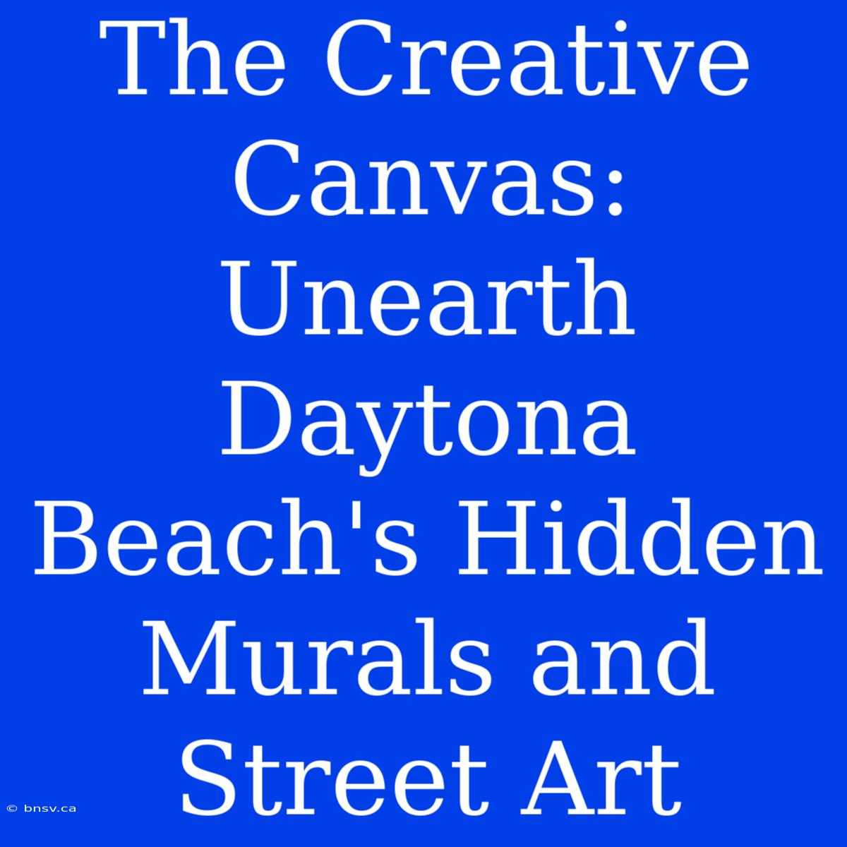 The Creative Canvas: Unearth Daytona Beach's Hidden Murals And Street Art