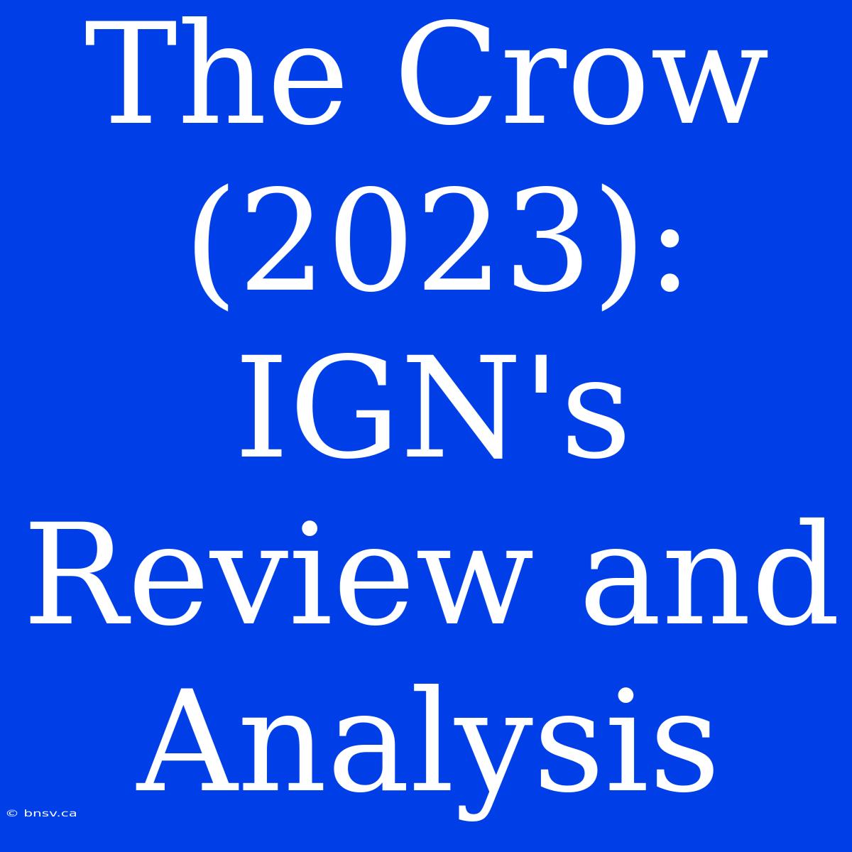 The Crow (2023): IGN's Review And Analysis