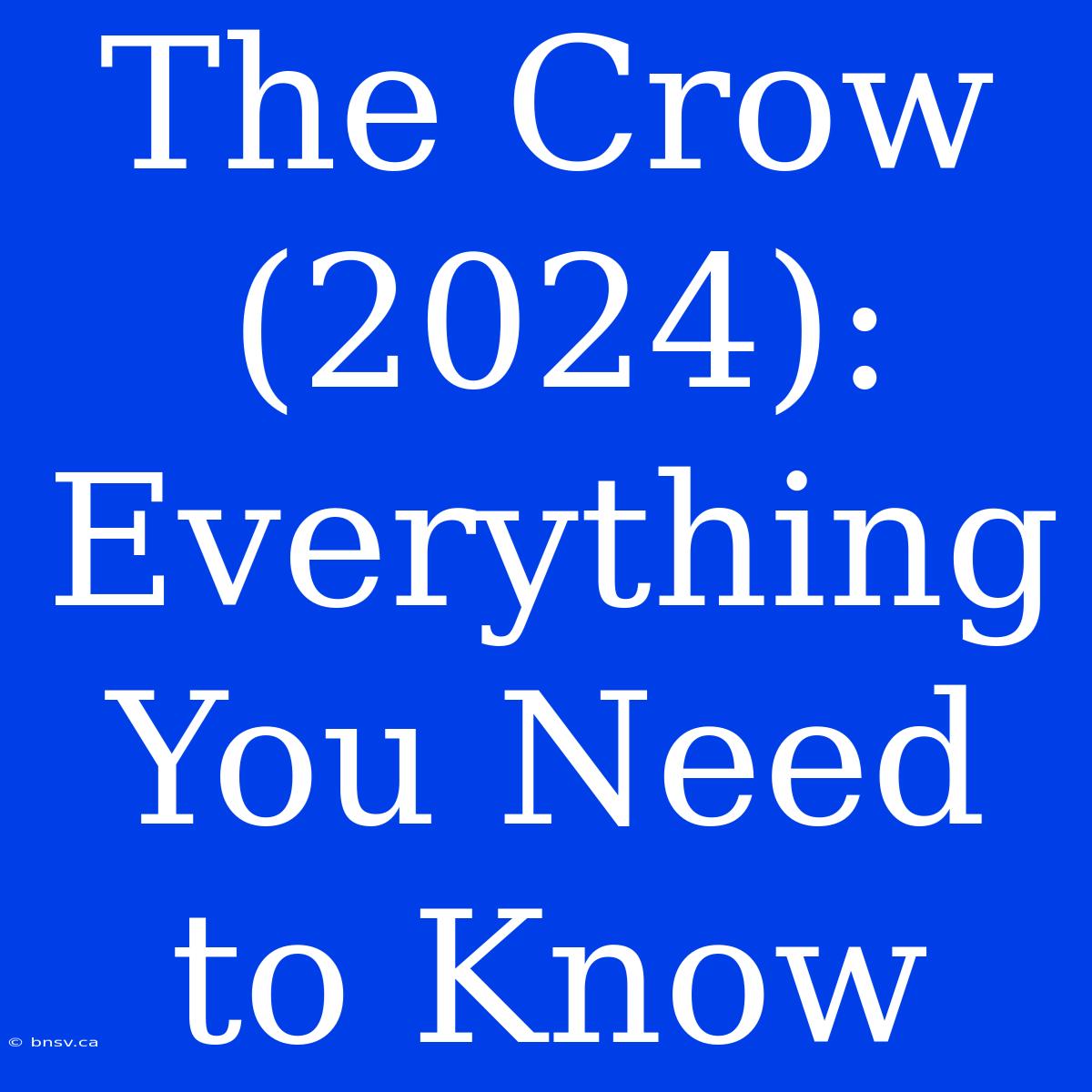 The Crow (2024): Everything You Need To Know