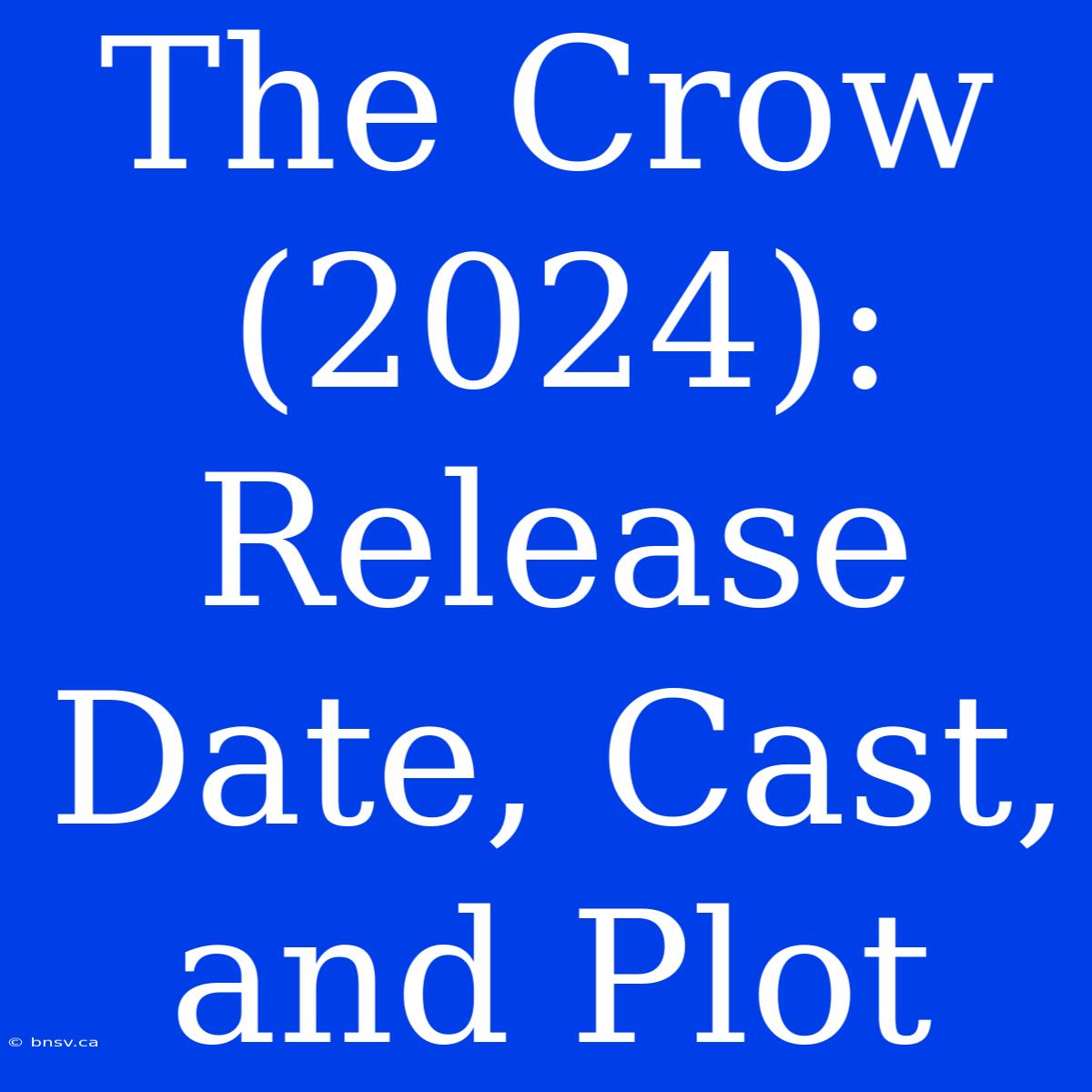 The Crow (2024): Release Date, Cast, And Plot