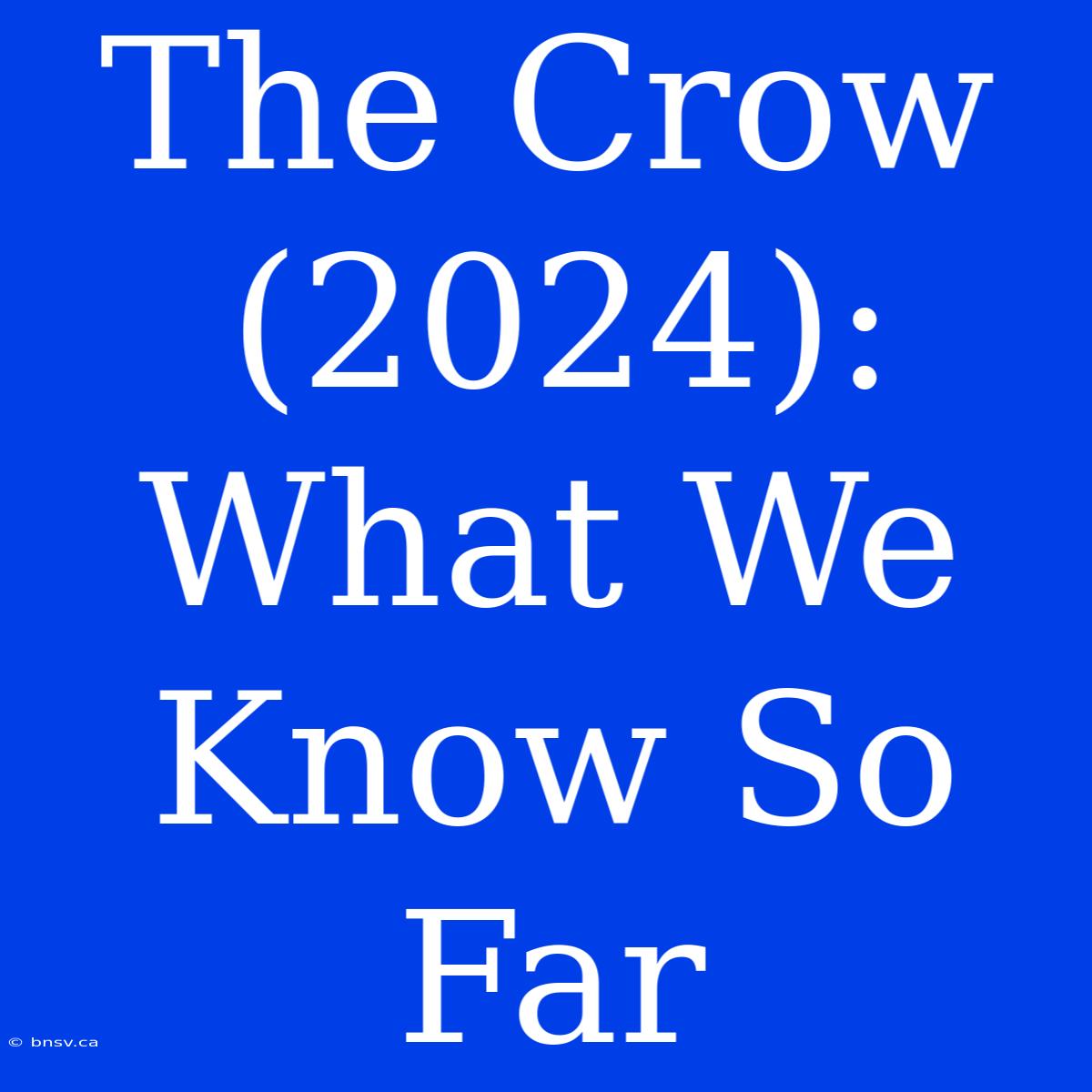 The Crow (2024): What We Know So Far