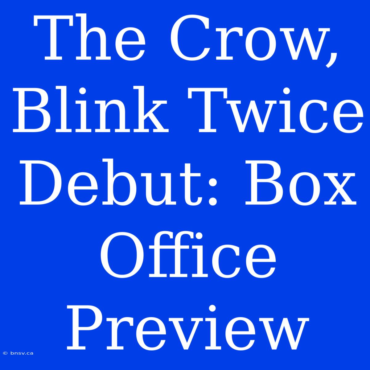 The Crow, Blink Twice Debut: Box Office Preview