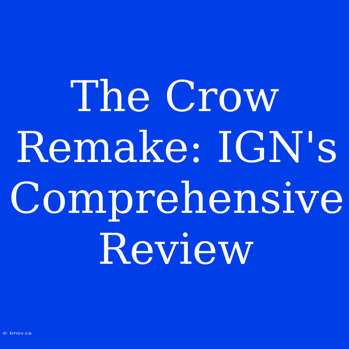 The Crow Remake: IGN's Comprehensive Review