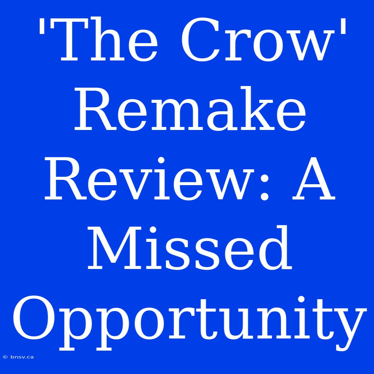 'The Crow' Remake Review: A Missed Opportunity