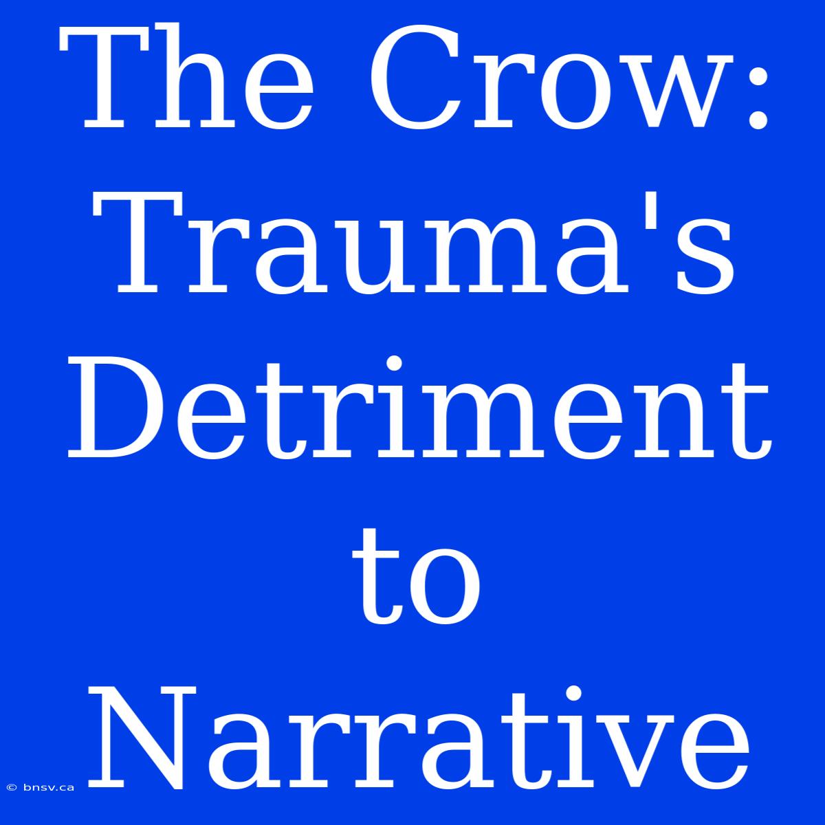 The Crow: Trauma's Detriment To Narrative