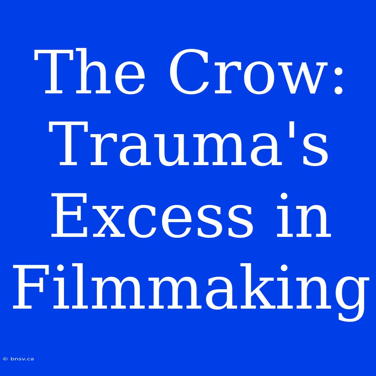 The Crow: Trauma's Excess In Filmmaking