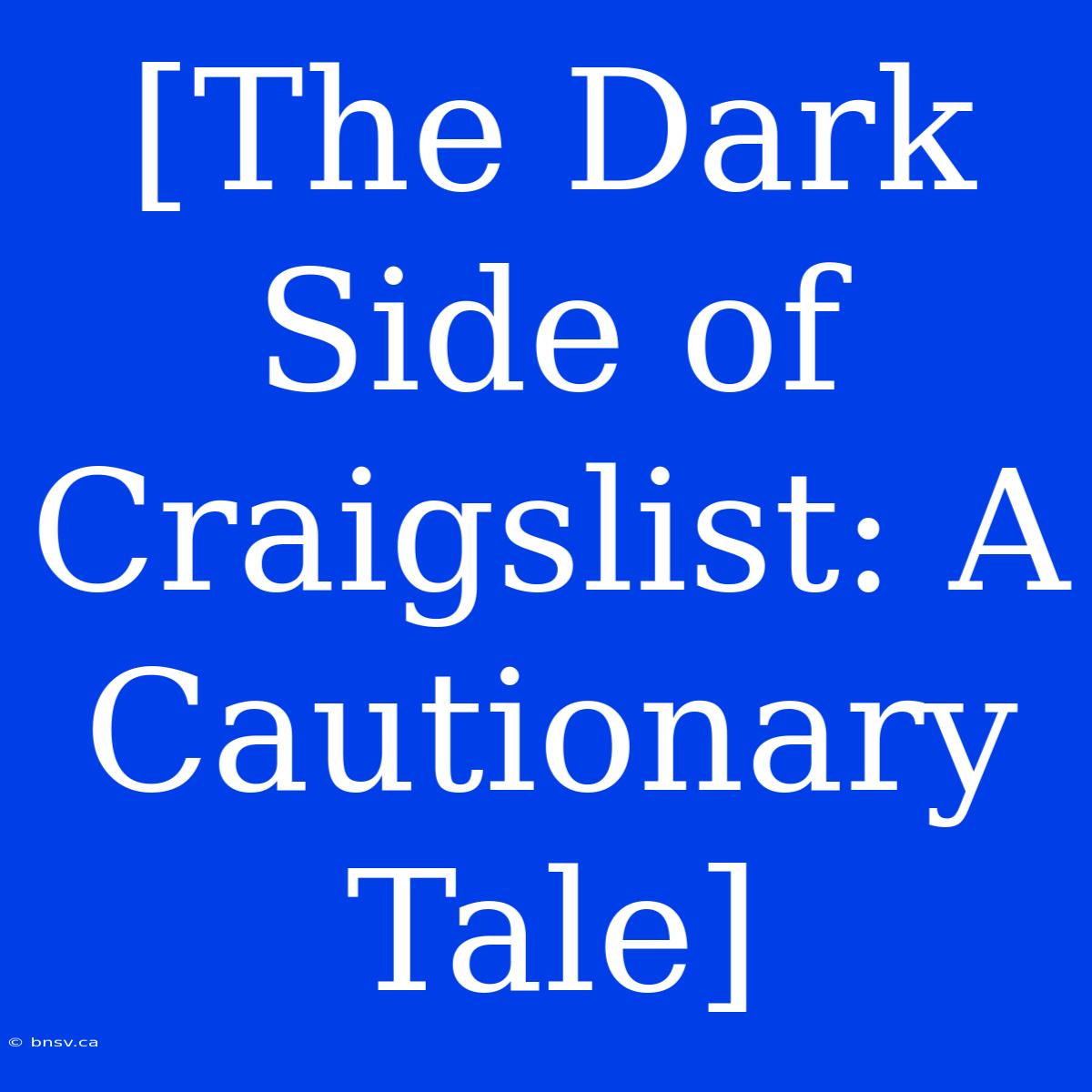 [The Dark Side Of Craigslist: A Cautionary Tale]