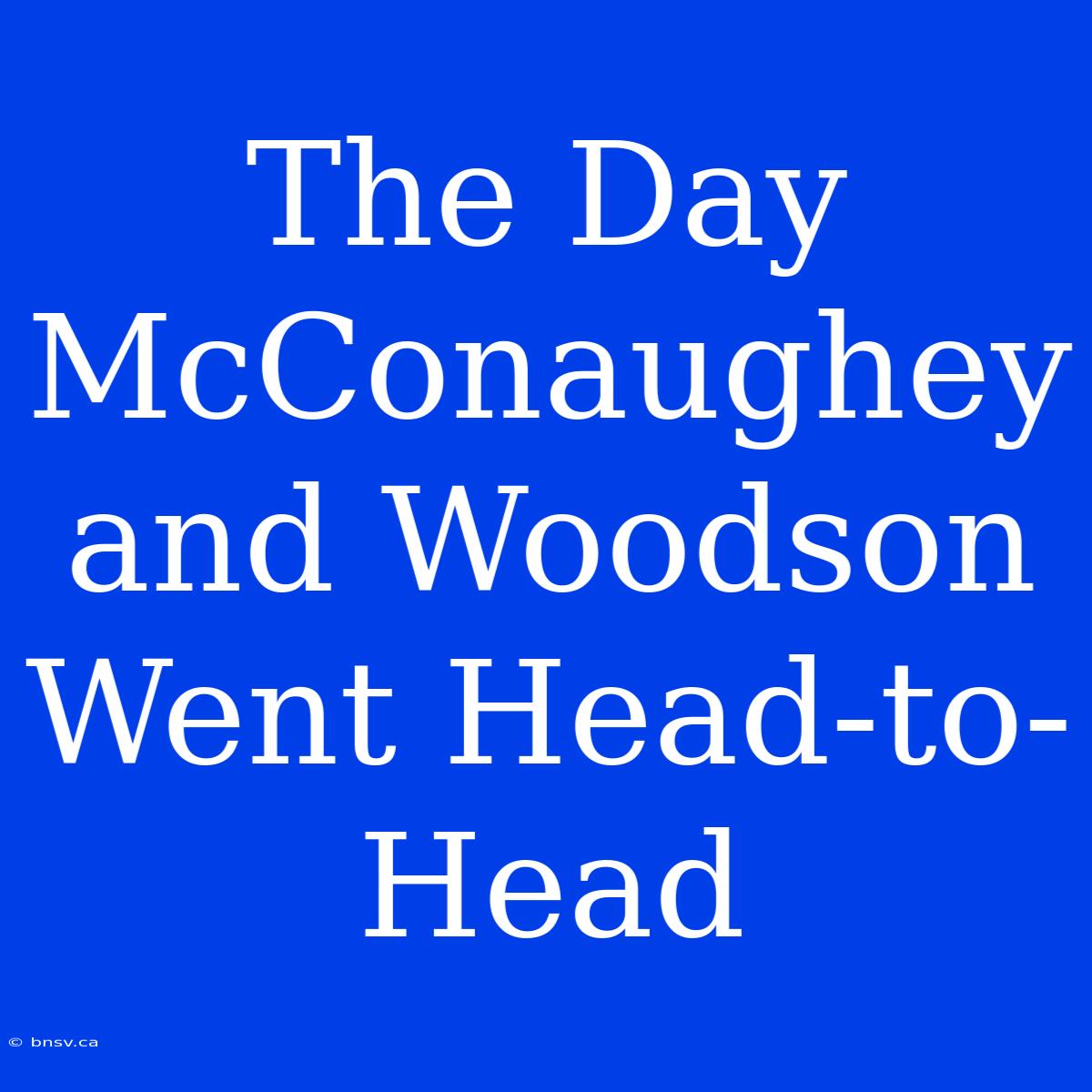 The Day McConaughey And Woodson Went Head-to-Head