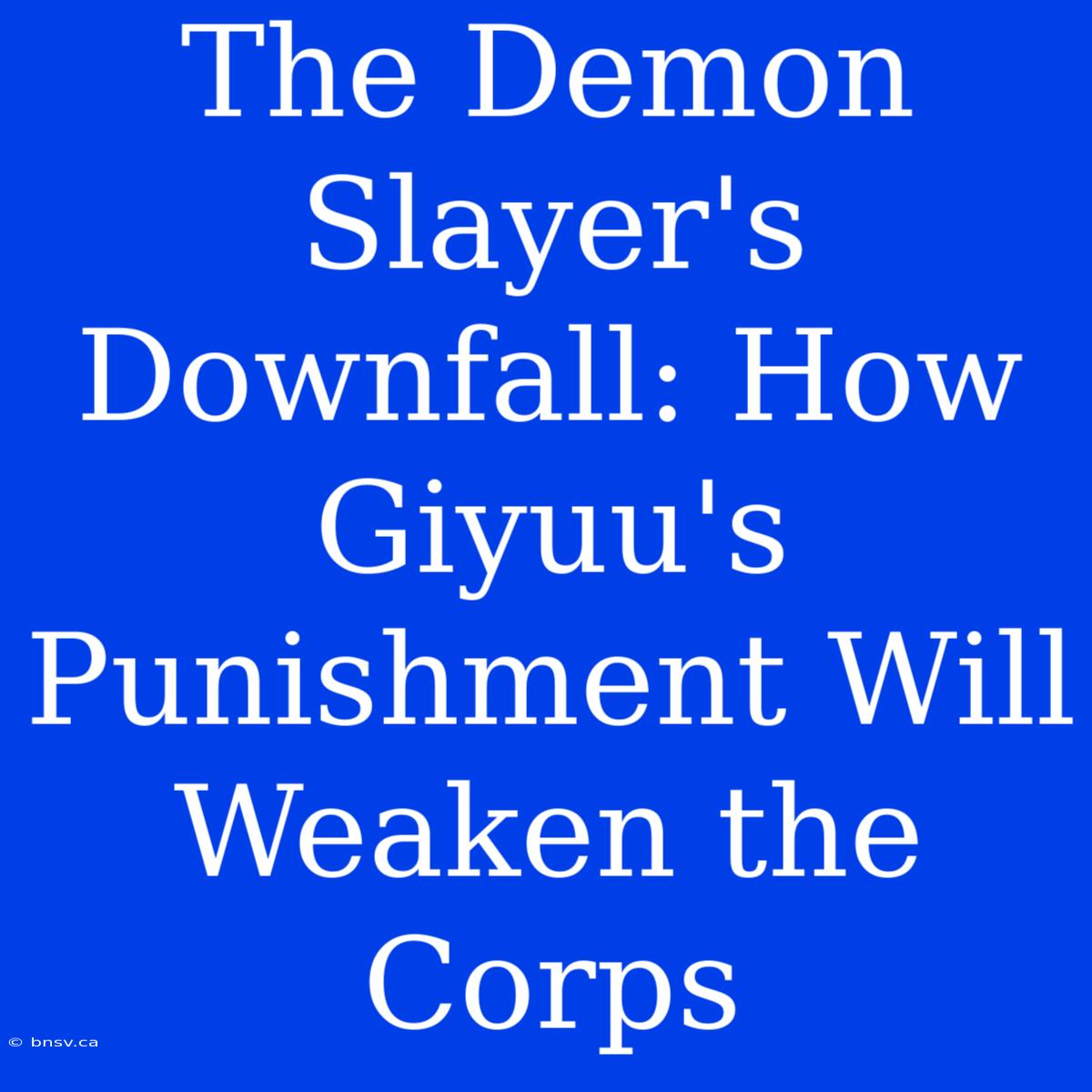 The Demon Slayer's Downfall: How Giyuu's Punishment Will Weaken The Corps