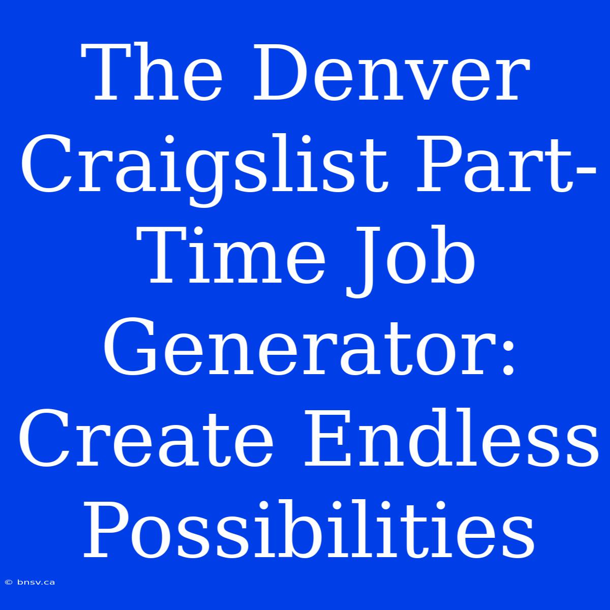 The Denver Craigslist Part-Time Job Generator: Create Endless Possibilities