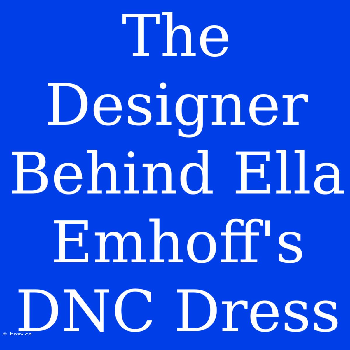 The Designer Behind Ella Emhoff's DNC Dress