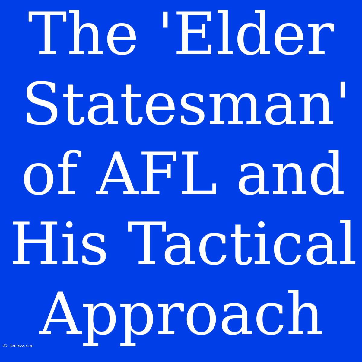 The 'Elder Statesman' Of AFL And His Tactical Approach