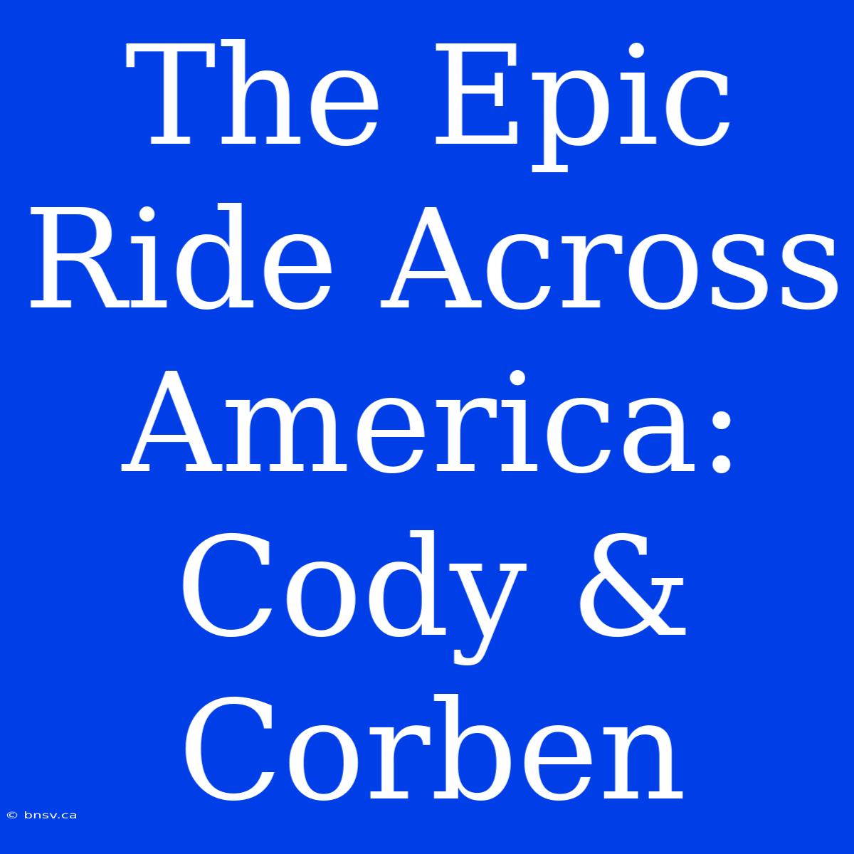 The Epic Ride Across America: Cody & Corben