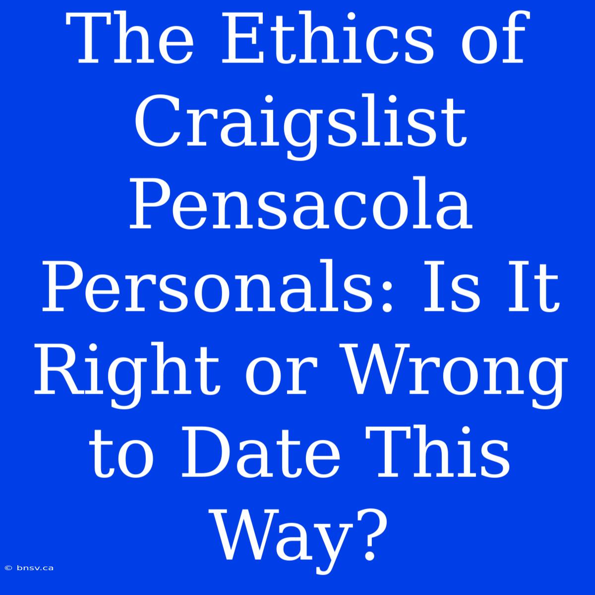 The Ethics Of Craigslist Pensacola Personals: Is It Right Or Wrong To Date This Way?