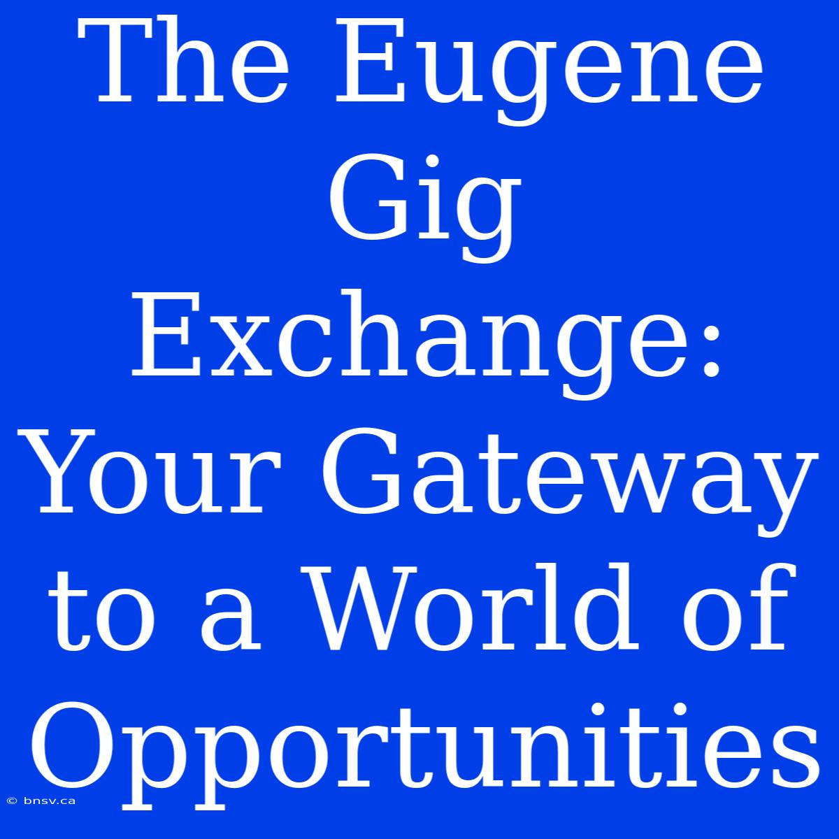 The Eugene Gig Exchange: Your Gateway To A World Of Opportunities