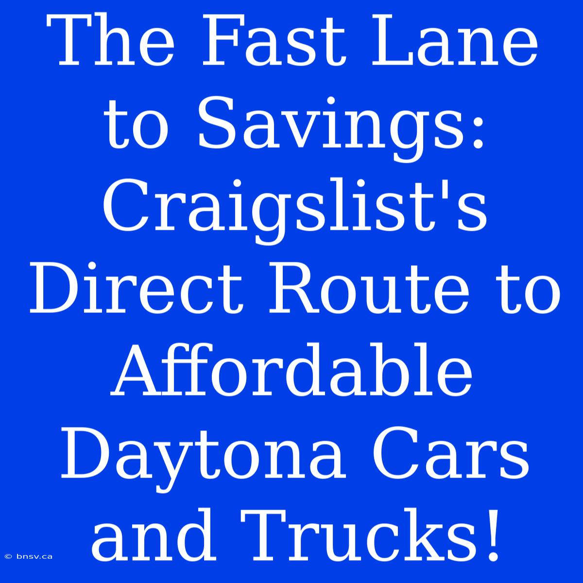 The Fast Lane To Savings: Craigslist's Direct Route To Affordable Daytona Cars And Trucks!