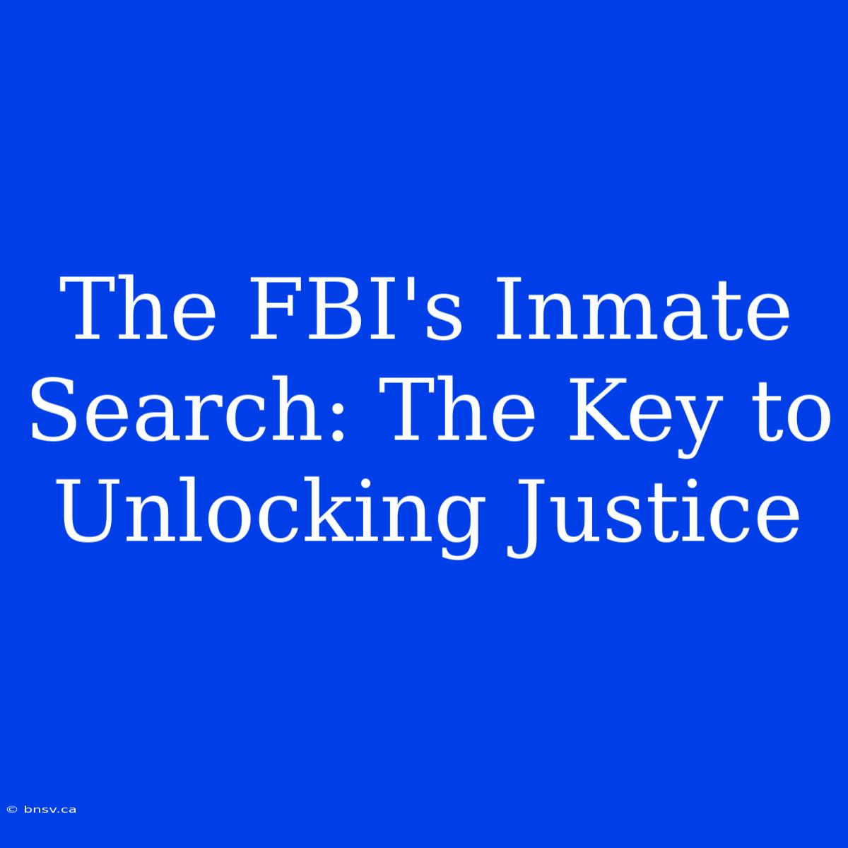 The FBI's Inmate Search: The Key To Unlocking Justice