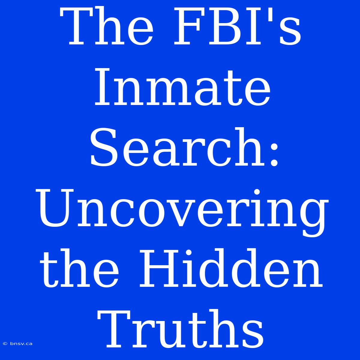 The FBI's Inmate Search: Uncovering The Hidden Truths