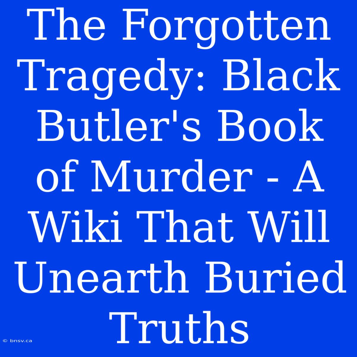 The Forgotten Tragedy: Black Butler's Book Of Murder - A Wiki That Will Unearth Buried Truths