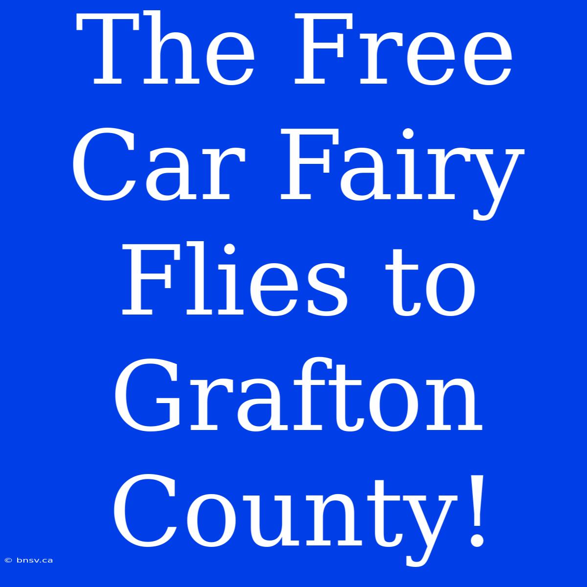 The Free Car Fairy Flies To Grafton County!